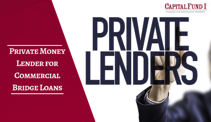 Commercial bridge loans can be funded by private lenders. Call Capital Fund 1.